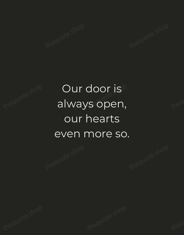 Our door is always open, our hearts even more so. — Traditional Saying — Tracked Caps Unsigned