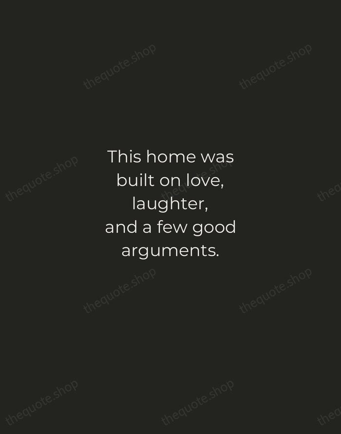 This home was built on love, laughter, and a few good arguments. — Traditional Saying — Tracked Caps Unsigned