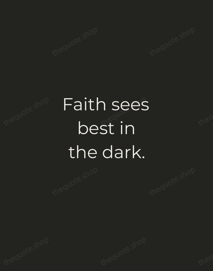 Faith sees best in the dark. — Traditional Saying — Tracked Caps Unsigned