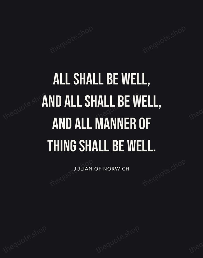 All shall be well, and all shall be well, and all manner… — Julian of Norwich | Printable Wall Art — Poster Condensed