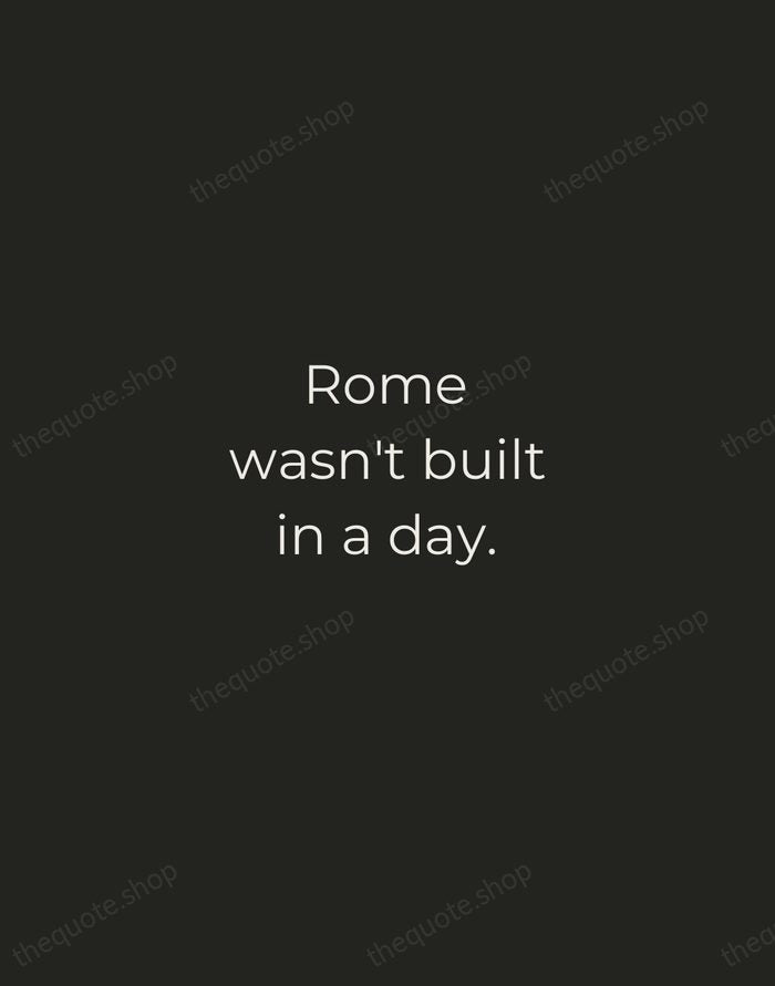 Rome wasn't built in a day. — English Proverb — Tracked Caps Unsigned