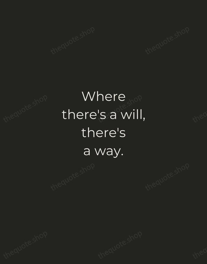 Where there's a will, there's a way. — English Proverb — Tracked Caps Unsigned