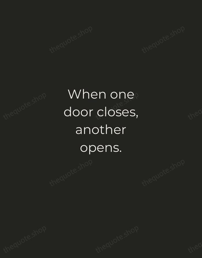 When one door closes, another opens. — Traditional Saying — Tracked Caps Unsigned