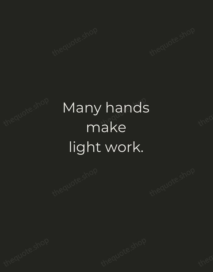 Many hands make light work. — English Proverb — Tracked Caps Unsigned