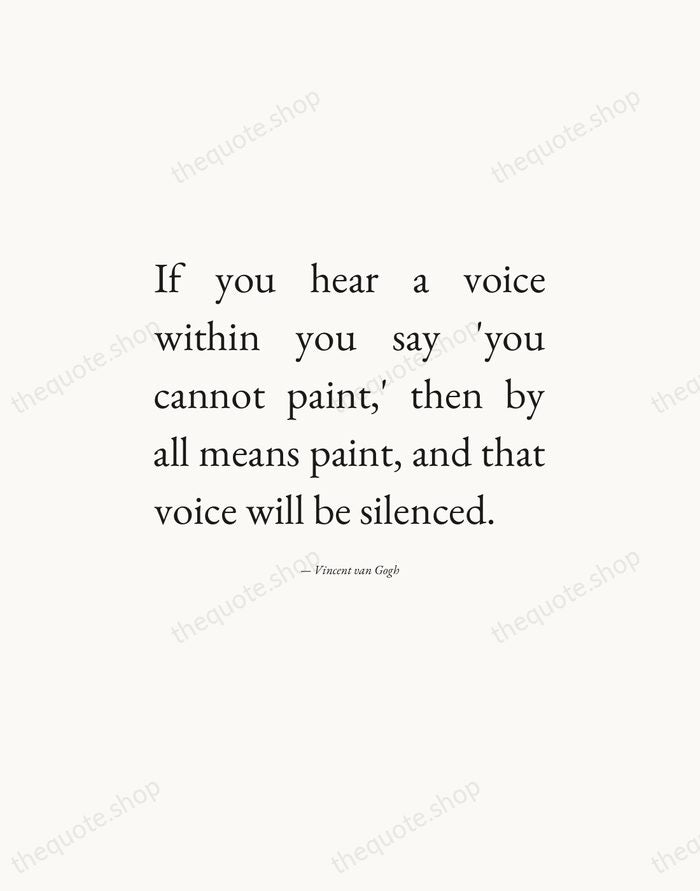 If you hear a voice within you say 'you cannot paint,' then… — Vincent van Gogh — Editorial Justified
