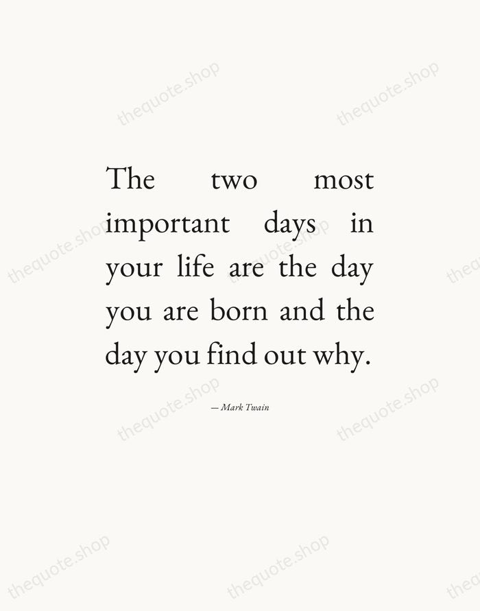 The two most important days in your life are the day you… — Mark Twain — Editorial Justified