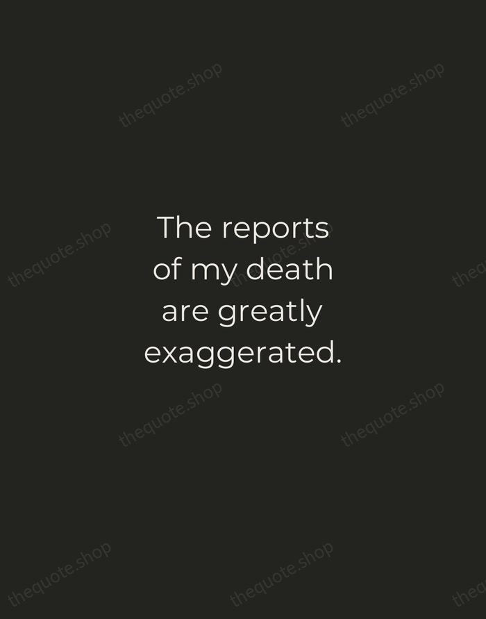The reports of my death are greatly exaggerated. — Mark Twain — Tracked Caps Unsigned