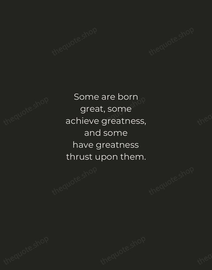 Some are born great, some achieve greatness, and some have greatness thrust… — William Shakespeare — Tracked Caps Unsigned