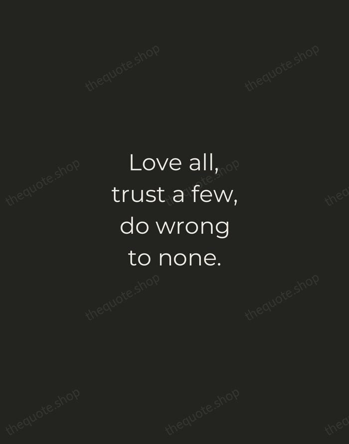 Love all, trust a few, do wrong to none. — William Shakespeare — Tracked Caps Unsigned