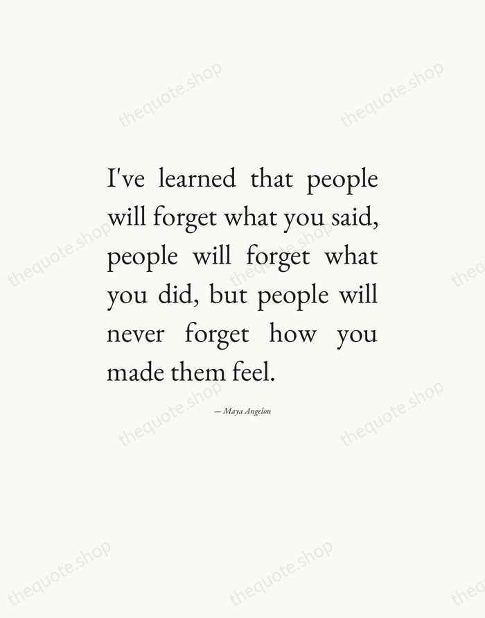 I've learned that people will forget what you said, people will forget… — Maya Angelou — Editorial Justified