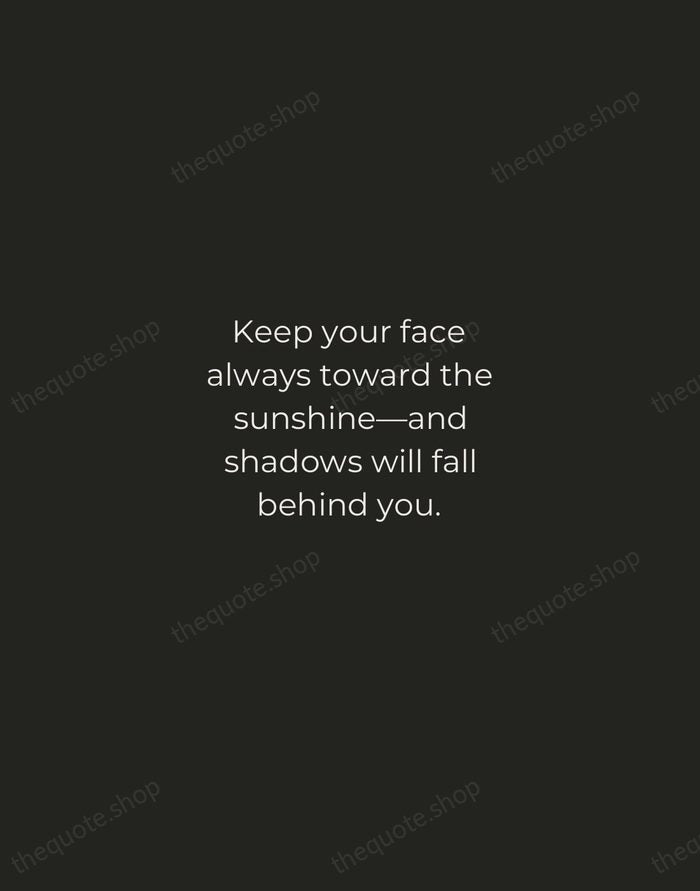 Keep your face always toward the sunshine—and shadows will fall behind you. — Walt Whitman — Tracked Caps Unsigned