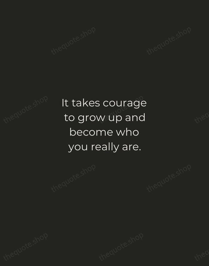 It takes courage to grow up and become who you really are. — E.E. Cummings — Tracked Caps Unsigned