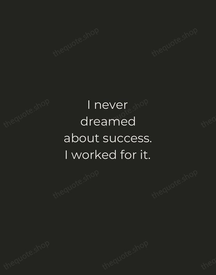 I never dreamed about success. I worked for it. — Estée Lauder — Tracked Caps Unsigned