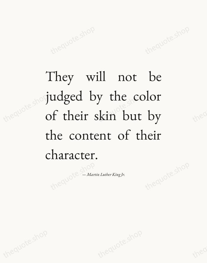 They will not be judged by the color of their skin but… — Martin Luther King Jr. — Editorial Justified