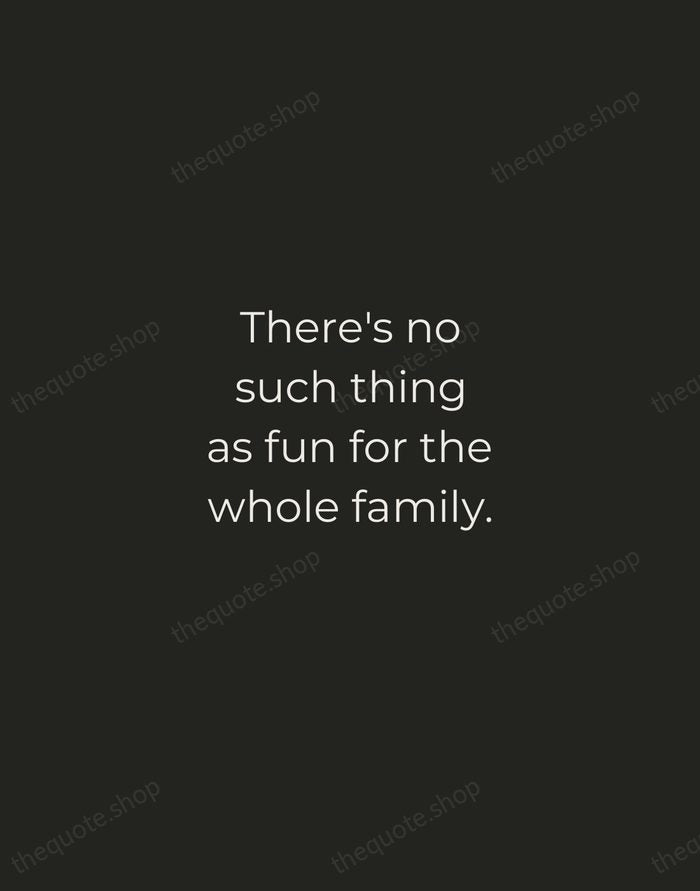 There's no such thing as fun for the whole family. — Jerry Seinfeld — Tracked Caps Unsigned