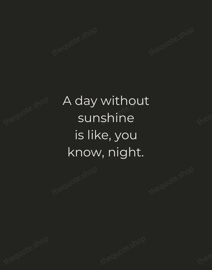 A day without sunshine is like, you know, night. — Steve Martin — Tracked Caps Unsigned