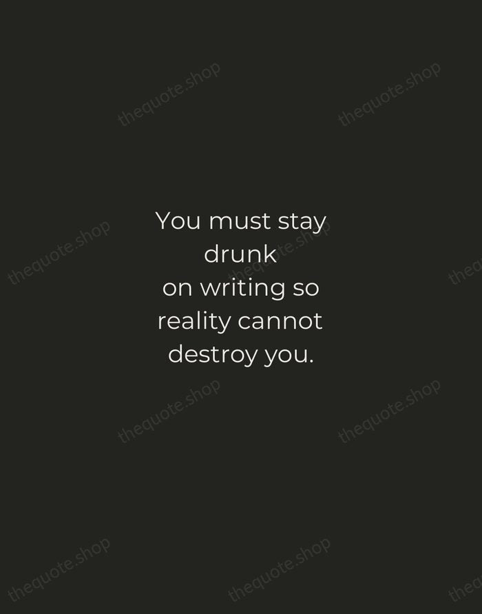 You must stay drunk on writing so reality cannot destroy you. — Ray Bradbury — Tracked Caps Unsigned