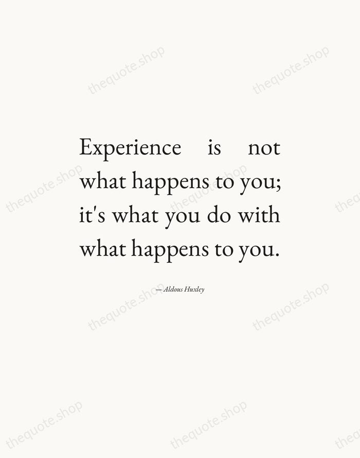 Experience is not what happens to you; it's what you do with… — Aldous Huxley — Editorial Justified