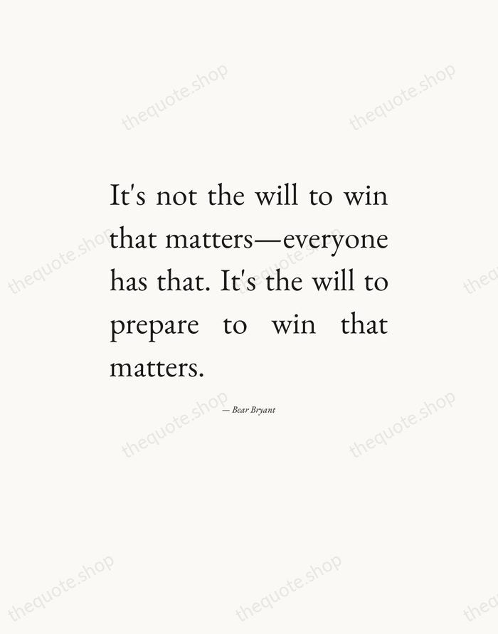 It's not the will to win that matters—everyone has that. It's the… — Bear Bryant — Editorial Justified