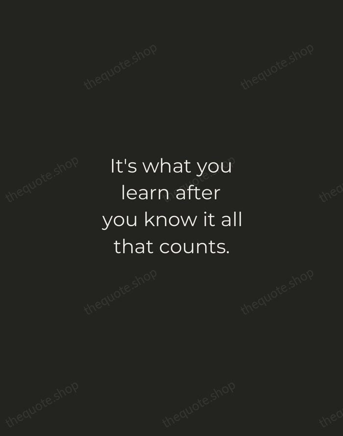 It's what you learn after you know it all that counts. — John Wooden — Tracked Caps Unsigned