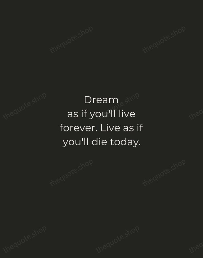 Dream as if you'll live forever. Live as if you'll die today. — James Dean — Tracked Caps Unsigned