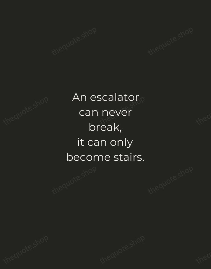 An escalator can never break, it can only become stairs. — Mitch Hedberg — Tracked Caps Unsigned
