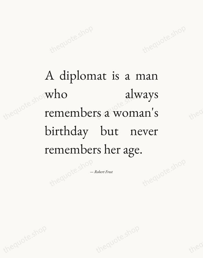 A diplomat is a man who always remembers a woman's birthday but… — Robert Frost — Editorial Justified