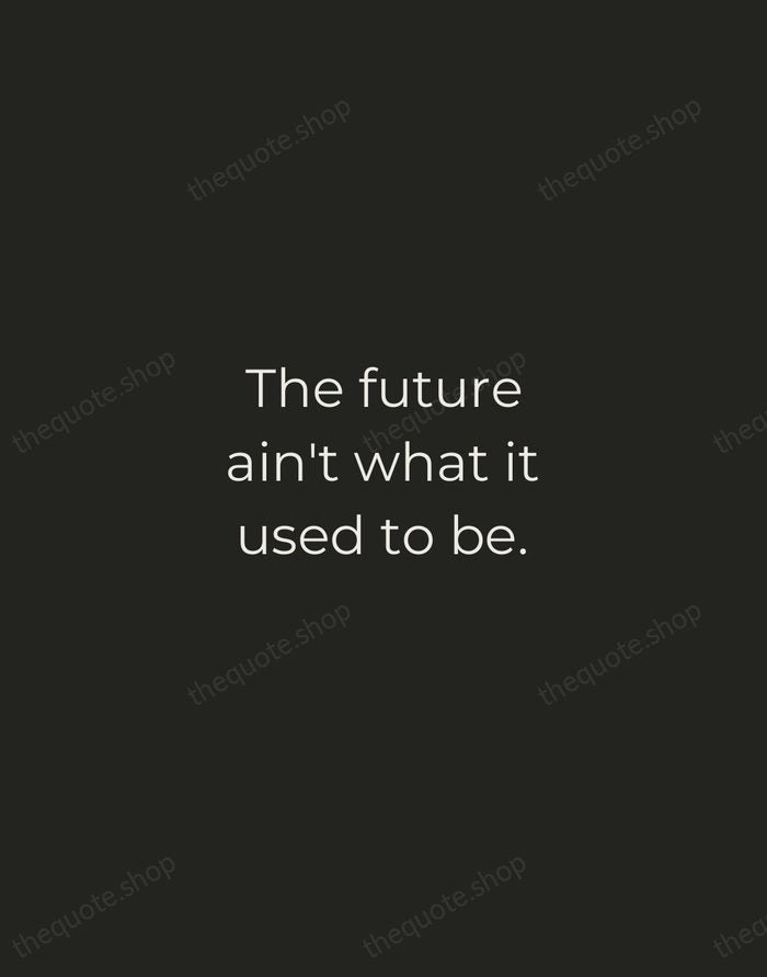 The future ain't what it used to be. — Yogi Berra — Tracked Caps Unsigned