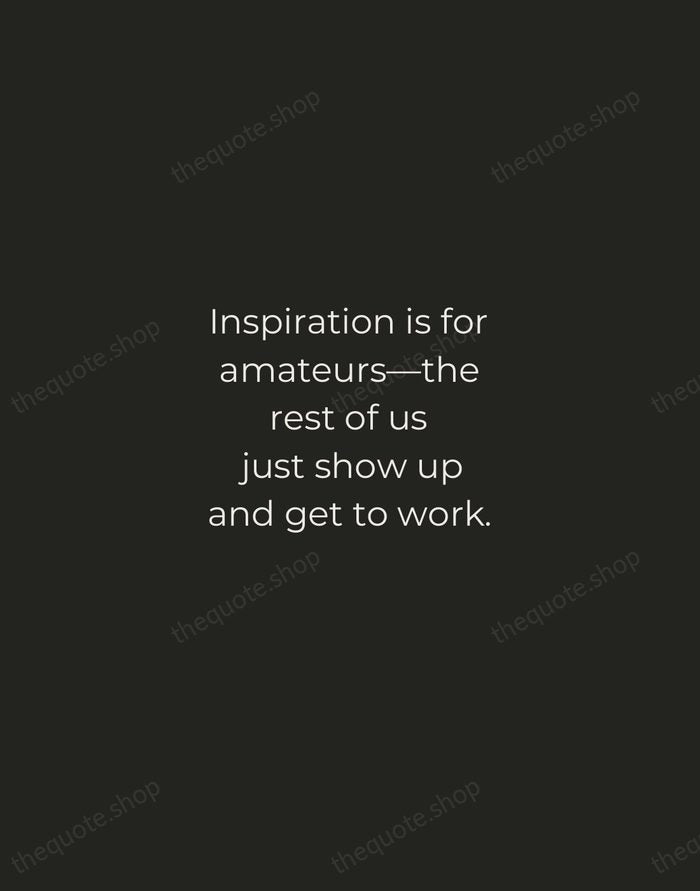 Inspiration is for amateurs—the rest of us just show up and get… — Chuck Close — Tracked Caps Unsigned