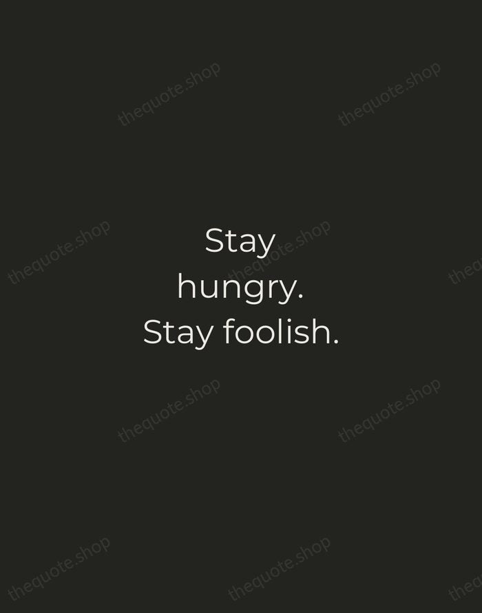 Stay hungry. Stay foolish. — Steve Jobs — Tracked Caps Unsigned
