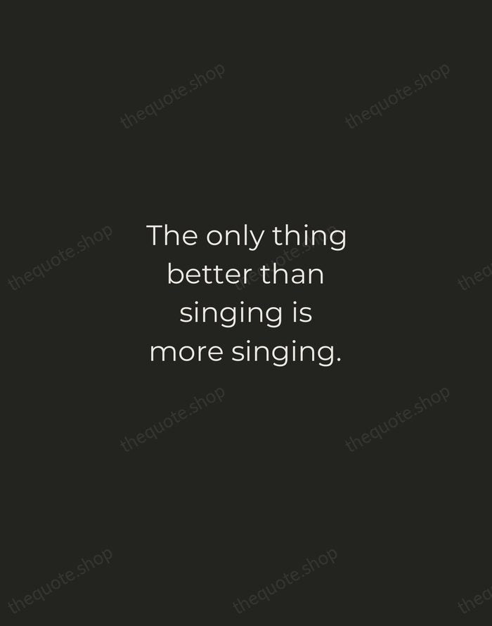 The only thing better than singing is more singing. — Ella Fitzgerald — Tracked Caps Unsigned