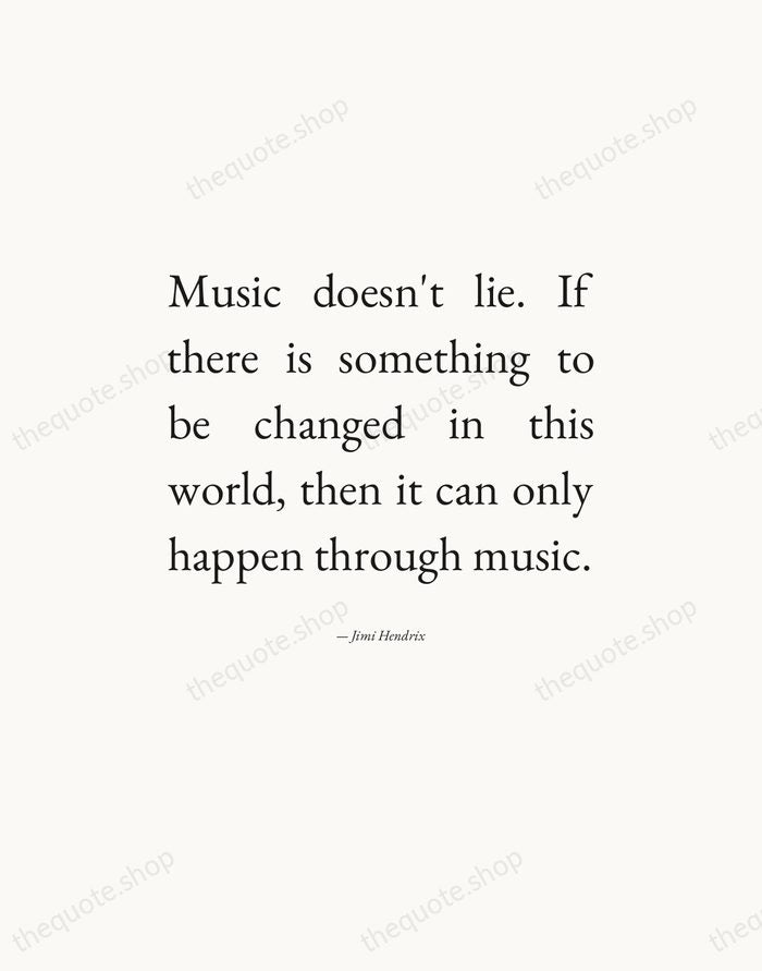 Music doesn't lie. If there is something to be changed in this… — Jimi Hendrix — Editorial Justified