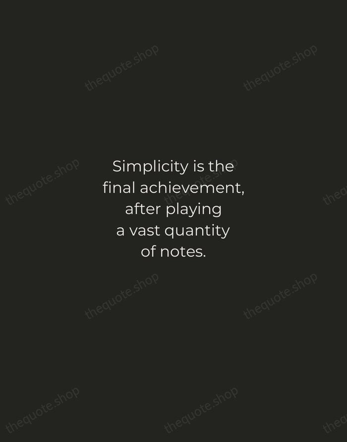 Simplicity is the final achievement, after playing a vast quantity of notes. — Frédéric Chopin — Tracked Caps Unsigned