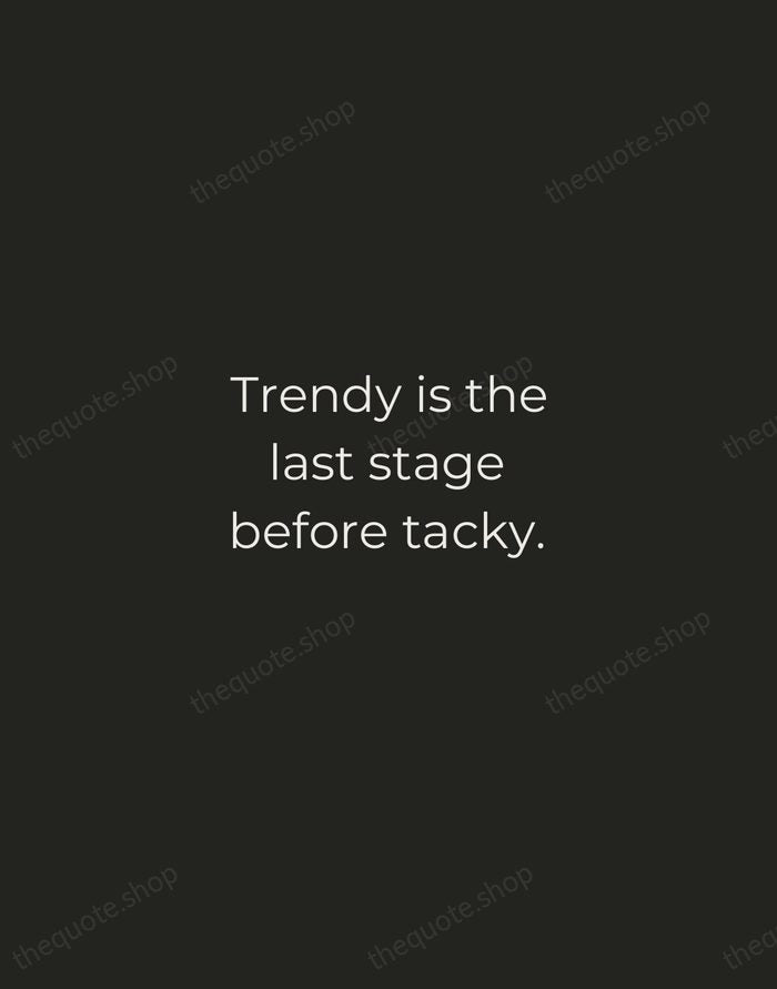 Trendy is the last stage before tacky. — Karl Lagerfeld — Tracked Caps Unsigned