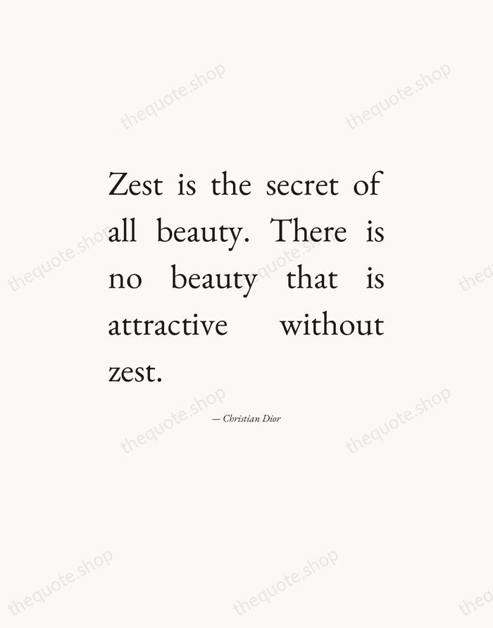 Zest is the secret of all beauty. There is no beauty that… — Christian Dior — Editorial Justified