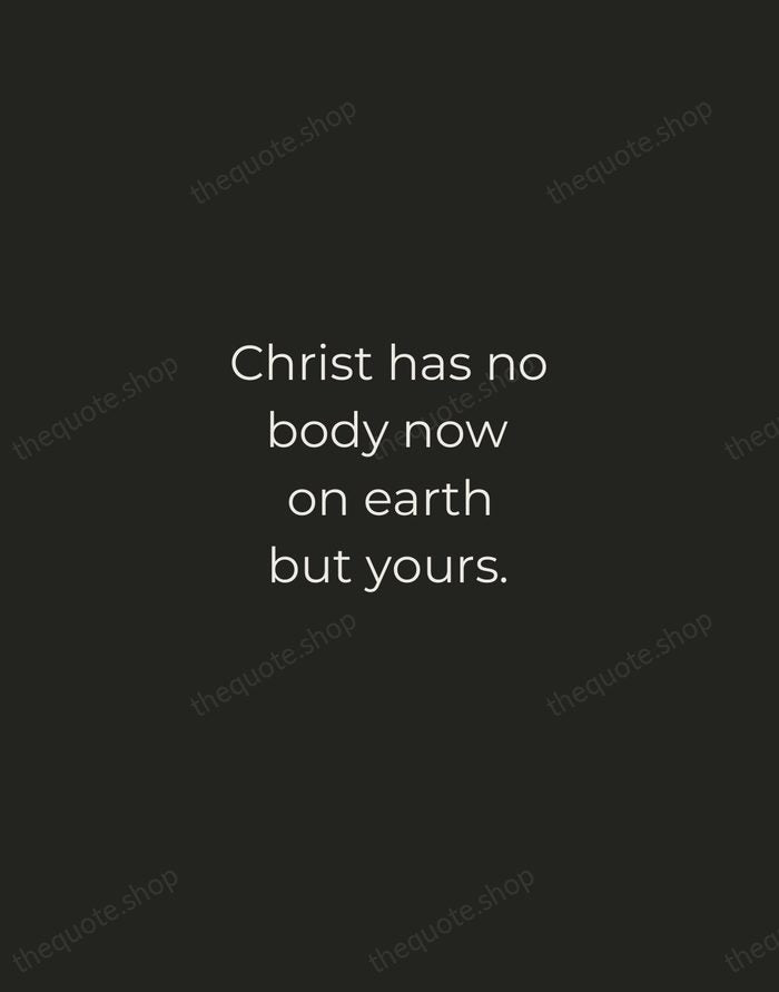 Christ has no body now on earth but yours. — Teresa of Ávila — Tracked Caps Unsigned