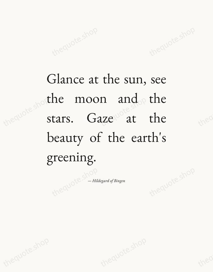 Glance at the sun, see the moon and the stars. Gaze at… — Hildegard of Bingen — Editorial Justified