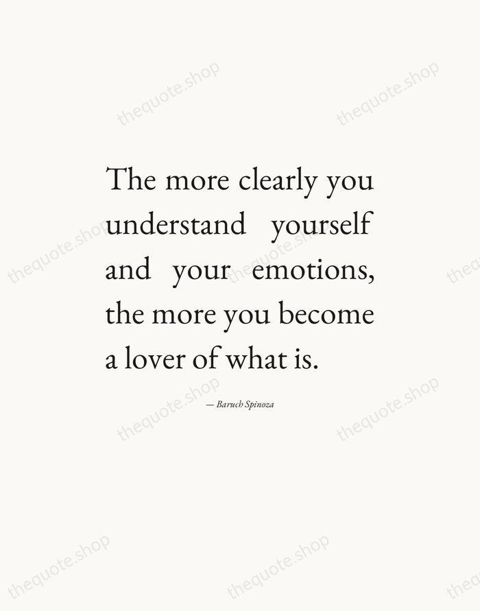 The more clearly you understand yourself and your emotions, the more you… — Baruch Spinoza — Editorial Justified