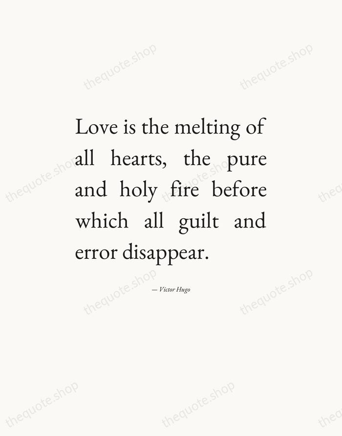 Love is the melting of all hearts, the pure and holy fire… — Victor Hugo — Editorial Justified