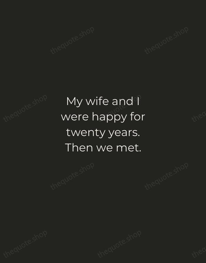 My wife and I were happy for twenty years. Then we met. — Rodney Dangerfield — Tracked Caps Unsigned