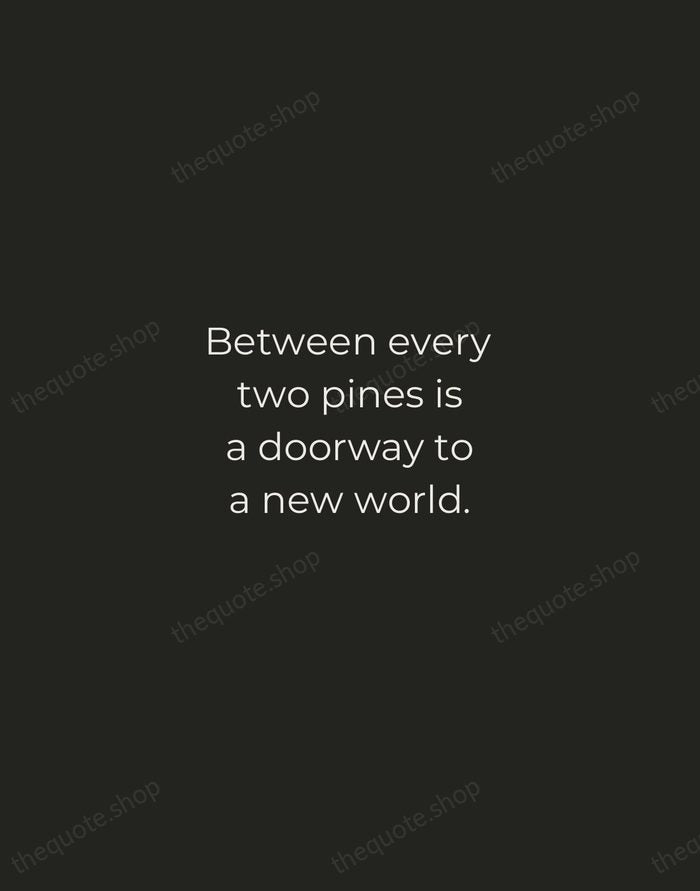 Between every two pines is a doorway to a new world. — John Muir — Tracked Caps Unsigned