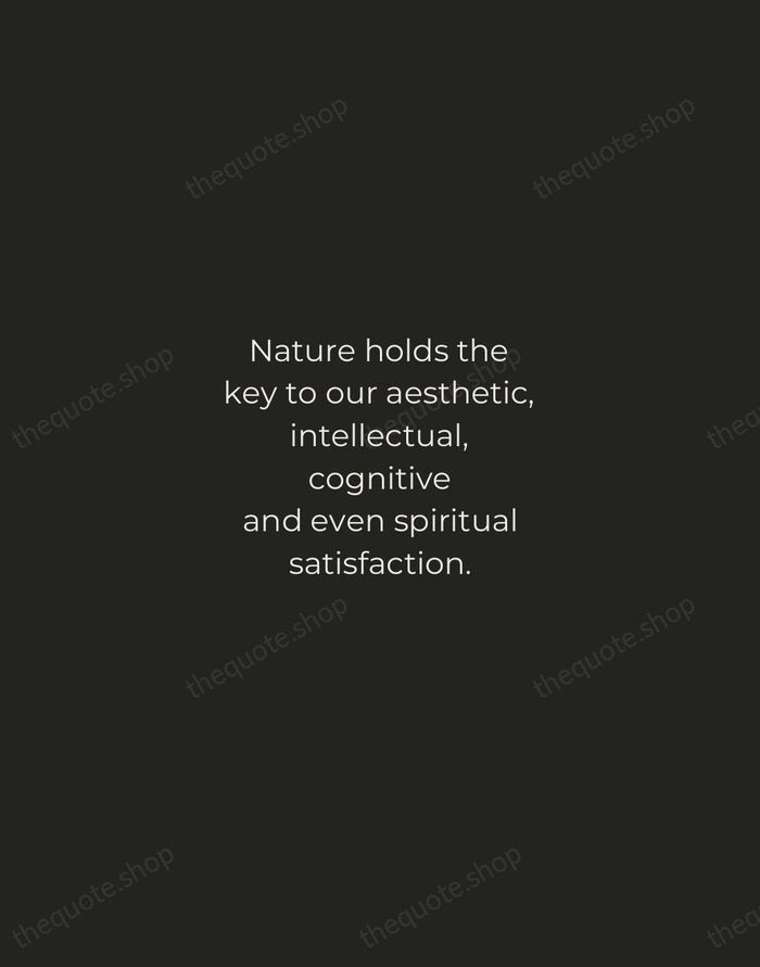 Nature holds the key to our aesthetic, intellectual, cognitive and even spiritual… — E. O. Wilson — Tracked Caps Unsigned