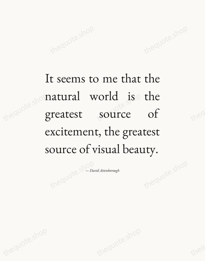 It seems to me that the natural world is the greatest source… — David Attenborough — Editorial Justified