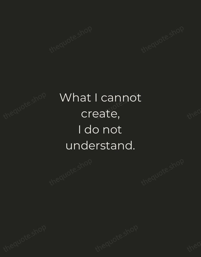 What I cannot create, I do not understand. — Richard Feynman — Tracked Caps Unsigned