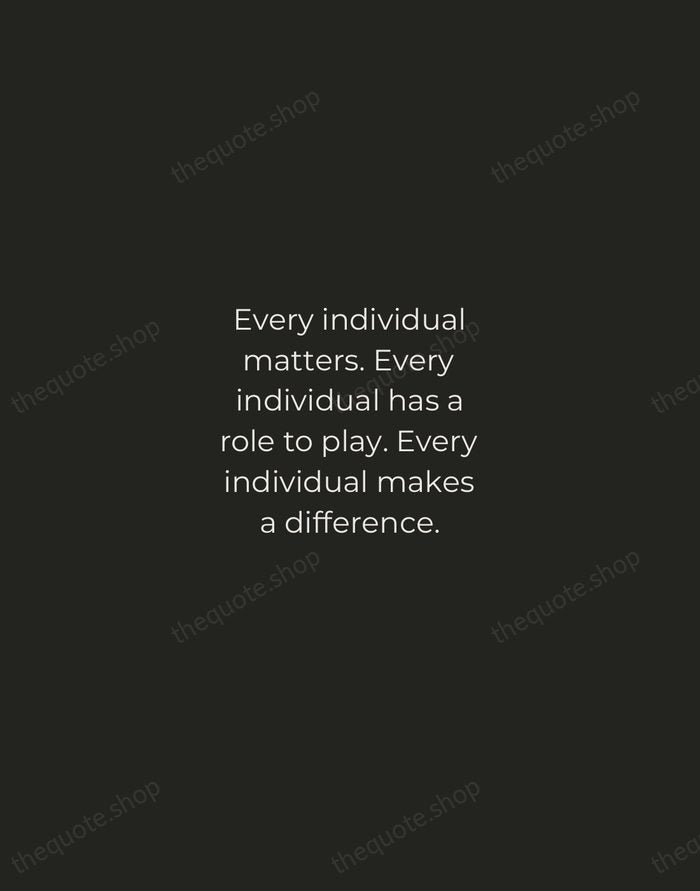 Every individual matters. Every individual has a role to play. Every individual… — Jane Goodall — Tracked Caps Unsigned