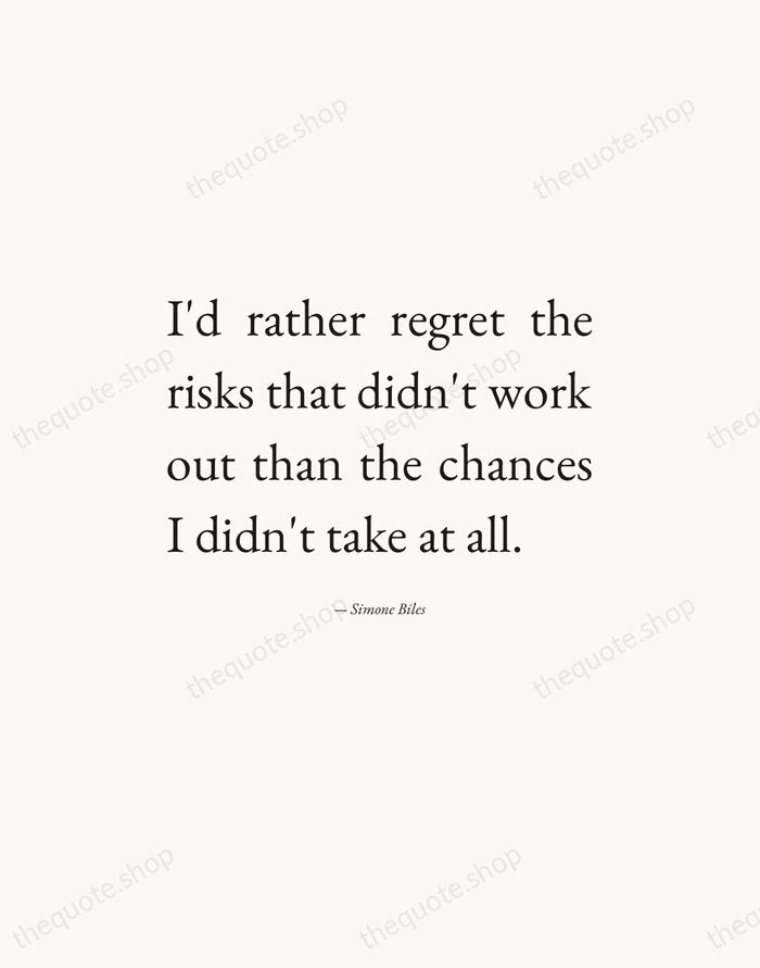 I'd rather regret the risks that didn't work out than the chances… — Simone Biles — Editorial Justified