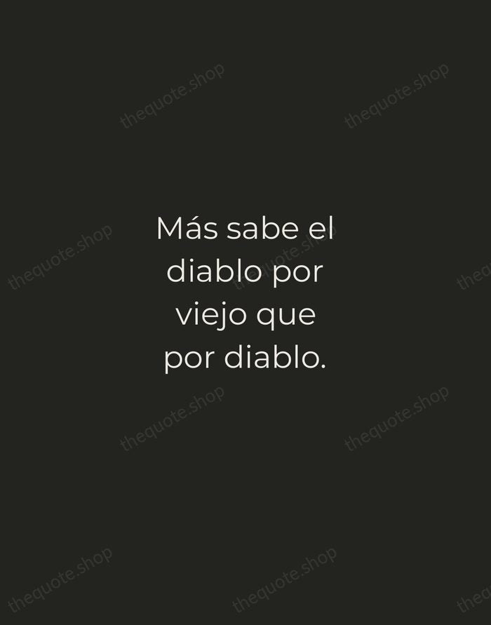 Más sabe el diablo por viejo que por diablo. — Spanish Proverb — Tracked Caps Unsigned