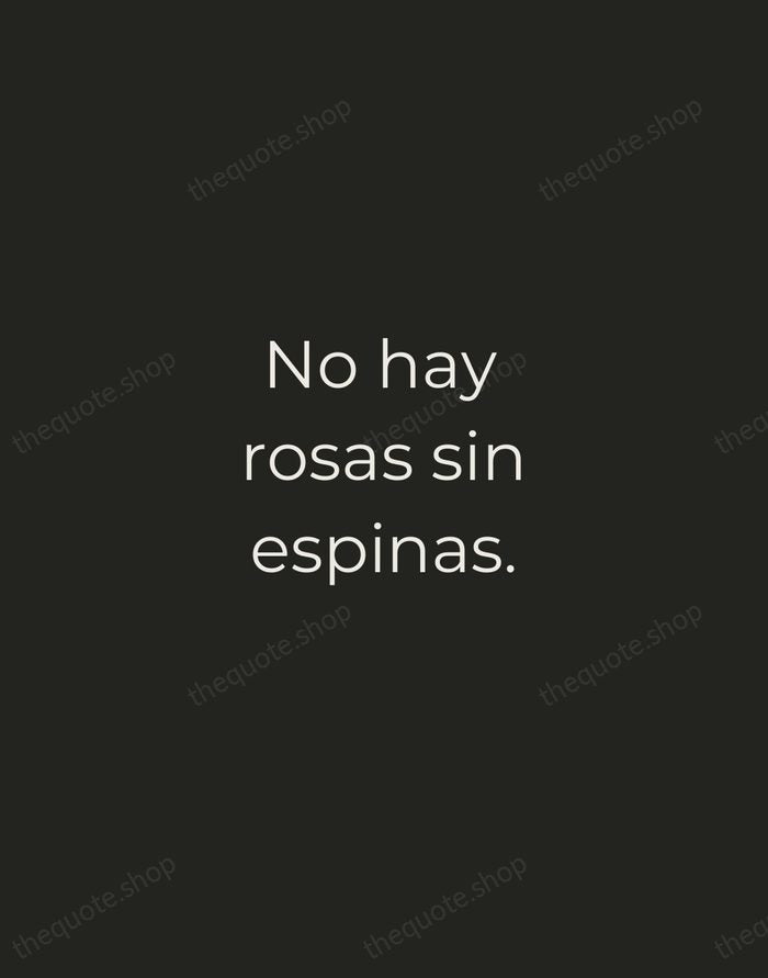 No hay rosas sin espinas. — Spanish Proverb — Tracked Caps Unsigned
