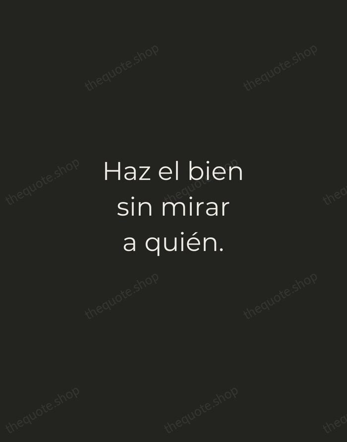 Haz el bien sin mirar a quién. — Spanish Proverb — Tracked Caps Unsigned