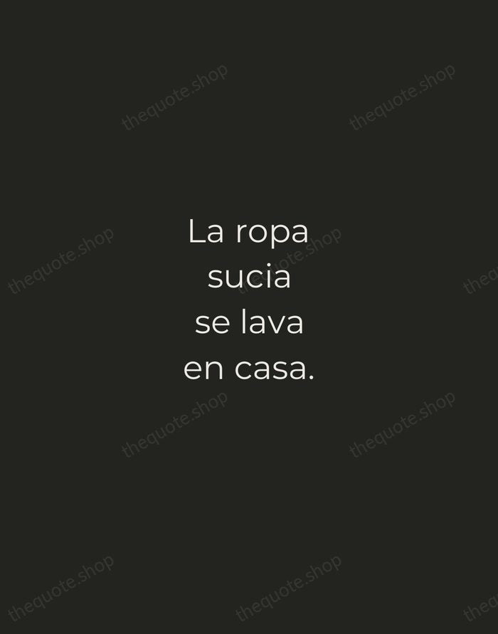 La ropa sucia se lava en casa. — Spanish Proverb — Tracked Caps Unsigned